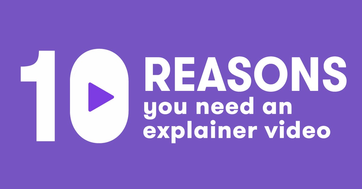 10 Reasons You Need an Explainer Video