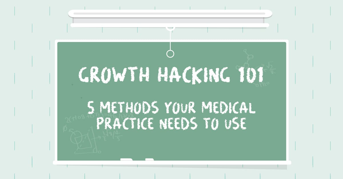 Growth Hacking 101: 5 Methods Your Medical Practice Needs To Use